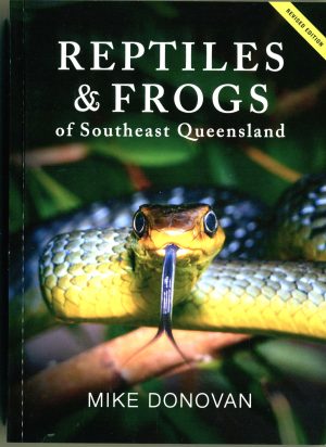 Reptiles & Frogs of Southeast Queensland: Including the Granite and Southern Brigalow Belts West to St George and North to the Rockhampton District (Revised Edition)