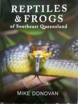 Reptiles & Frogs of Southeast Queensland: Including the Granite and Southern Brigalow Belts West to St George and North to the Rockhampton District