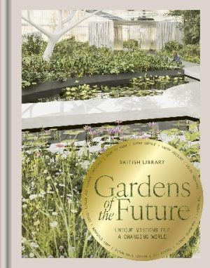 Gardens of the Future: Unique Visions for a Changing World
