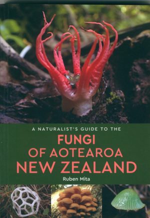 A Naturalist's Guide to the Fungi of Aotearoa: New Zealand