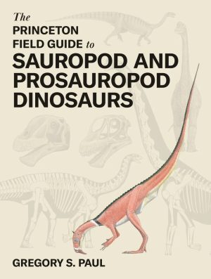 The Princeton Field Guide to Sauropod and Prosauropod Dinosaurs
