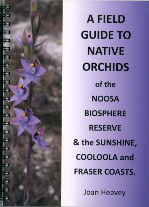 A Field Guide to Native Orchids of the Noosa Biosphere Reserve & the Sunshine, Cooloola and Fraser Coasts