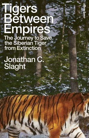 Tigers Between Empires: The Journey to Save the Siberian Tiger from Extinction