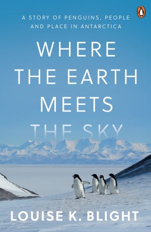 Where the Earth Meets the Sky: A Story of Penguins, People, and Place in Antarctica