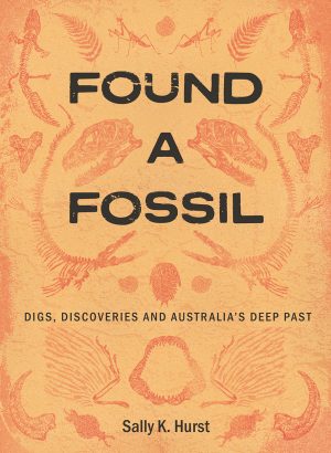 Found a Fossil: Digs, Discoveries and Australia's Deep Past