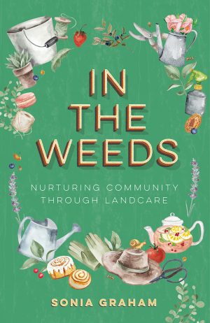 In the Weeds: Nurturing Community through Landcare