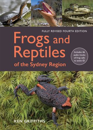 Frogs and Reptiles of the Sydney Region (Fully Revised Fourth Edition)