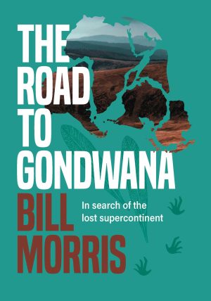 The Road To Gondwana:  In Search of the Lost Supercontinent
