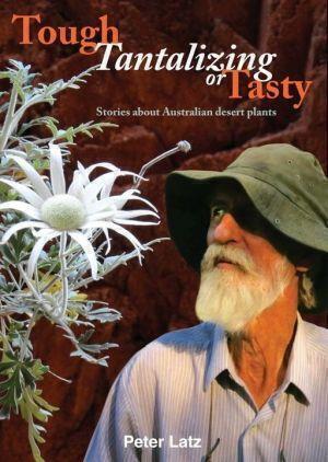 Tough, Tantalising or Tasty: Stories About Australian Desert Plants