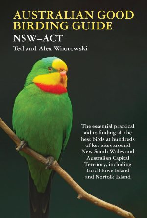 Australian Good Birding Guide: NSW-ACT: The Essential Practical Aid to Finding all the Best Birds at Hundreds of Key Sites around New South Wales and the Australian Capital Territory, including Lord Howe Island and Norfolk Island
