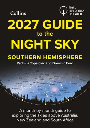 2027 Guide to the Night Sky: Southern Hemisphere A Month-by-Month Guide to Exploring the Skies above Australia, New Zealand and South Africa